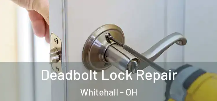 Deadbolt Lock Repair Whitehall - OH