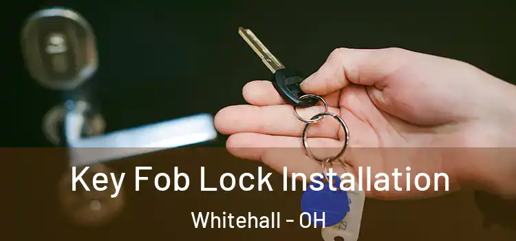 Key Fob Lock Installation Whitehall - OH